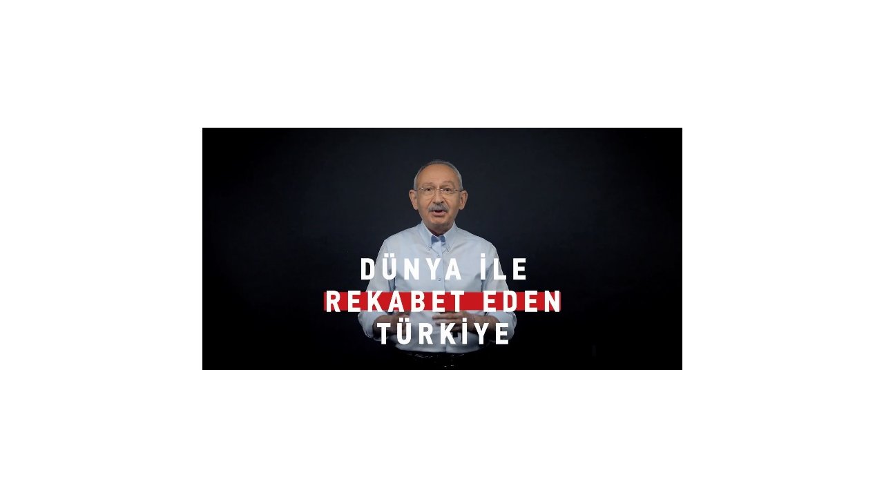 Kılıçdaroğlu: Türkiye’yi Dünyayla Rekabet Eden Bir Ülke Haline Getireceğiz